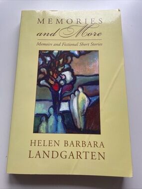 Memories and More : Memoirs and Fictional Short Stories by Helen Barbara...